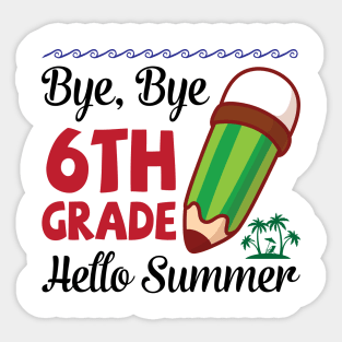 Bye Bye 6th Grade Hello Summer Happy Class Of School Senior Sticker